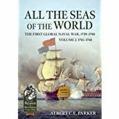 <Download>> All the Seas of the World: The First Global Naval War, 1739?1748: Volume 2 - 1745?1748 (