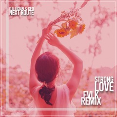 DJ Lucian & Geo & Next Route - Strong Love (FVLK Extended Remix)