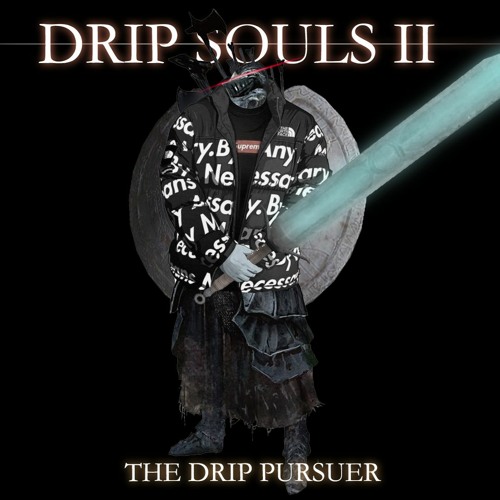 Drip Souls II: The Pursuer Of Drip