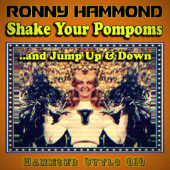 Ronny Hammond - Shake Your Pompoms (..and Jump Up & Down) (Hammond Stylo 010)