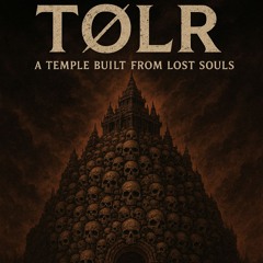 TØLR - A TEMPLE BUILT FROM LOST SOULS