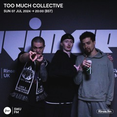 Too Much Collective - 07 July 2024