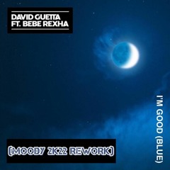 David feat Rexha - I'm Good (Blue) (MOODY 2k22 Rework) FREE DOWNLOAD