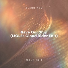 Bless You - Save Our Ship (MOLEs Cloud Rider Edit)