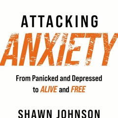 READ Attacking Anxiety: From Panicked and Depressed to Alive and Free
