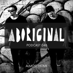 Aboriginal Podcast 048: Almost Home