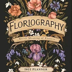 [View] [KINDLE PDF EBOOK EPUB] Floriography 2022 Monthly/Weekly Planner Calendar: Secret Meaning of