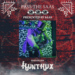 Pass The SAAS Ep. 004 (Hunthux)