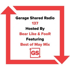Garage Shared Radio 137 w/ Bear Like & FooR ft. Best Of May Mix