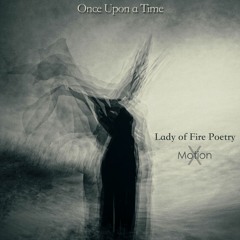 Lady of Fire Poetry | Motion X - Once Upon A Time