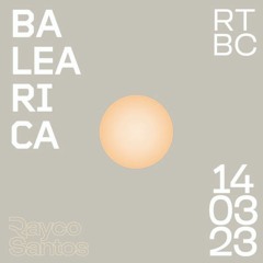 Rayco Santos @ RTBC meets BALEARICA RADIO (14.03.2023)