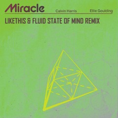 Calvin Harris, Ellie Goulding - Miracle (LIKETHIS & Fluid State of Mind Remix)