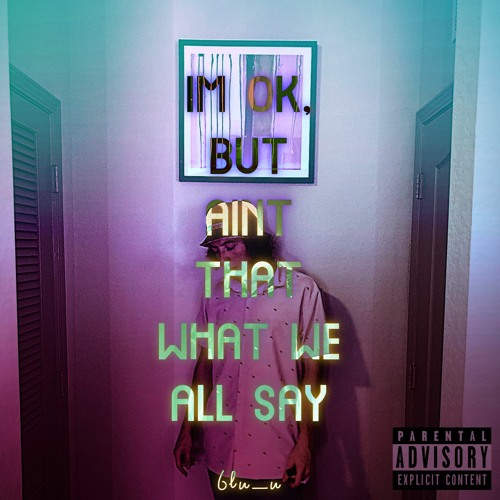 I'm Ok, But Aint That What We All Say