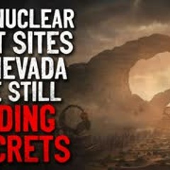 "The nuclear test sites in Nevada are still hiding secrets" Creepypasta