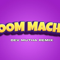 DHOOM MACHALE REMIX (DEV MUTHA PVT EDIT)