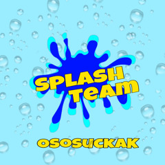 splash team - OsosuckaK