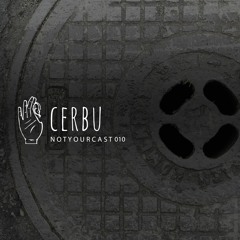 notyourcast 010 / Cerbu