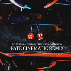 Fate Cinematic Remix AP Dhillon & Gurinder Gill & Shinda Kahlon
