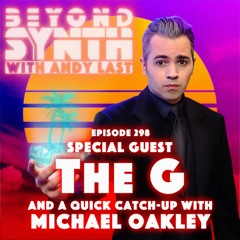 Beyond Synth - 298 - The G and a catch-up with Michael Oakley