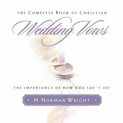 Get PDF Complete Book of Christian Wedding Vows, The: The Importance of How You Say "I Do": The Ompo