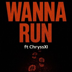 Wanna Run Ft ChryssXI