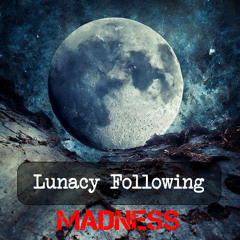 Lunacy Following Madness