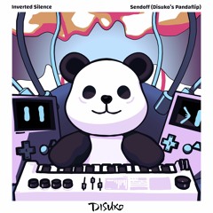 Inverted Silence - Sendoff (Disuko's Pandaflip)