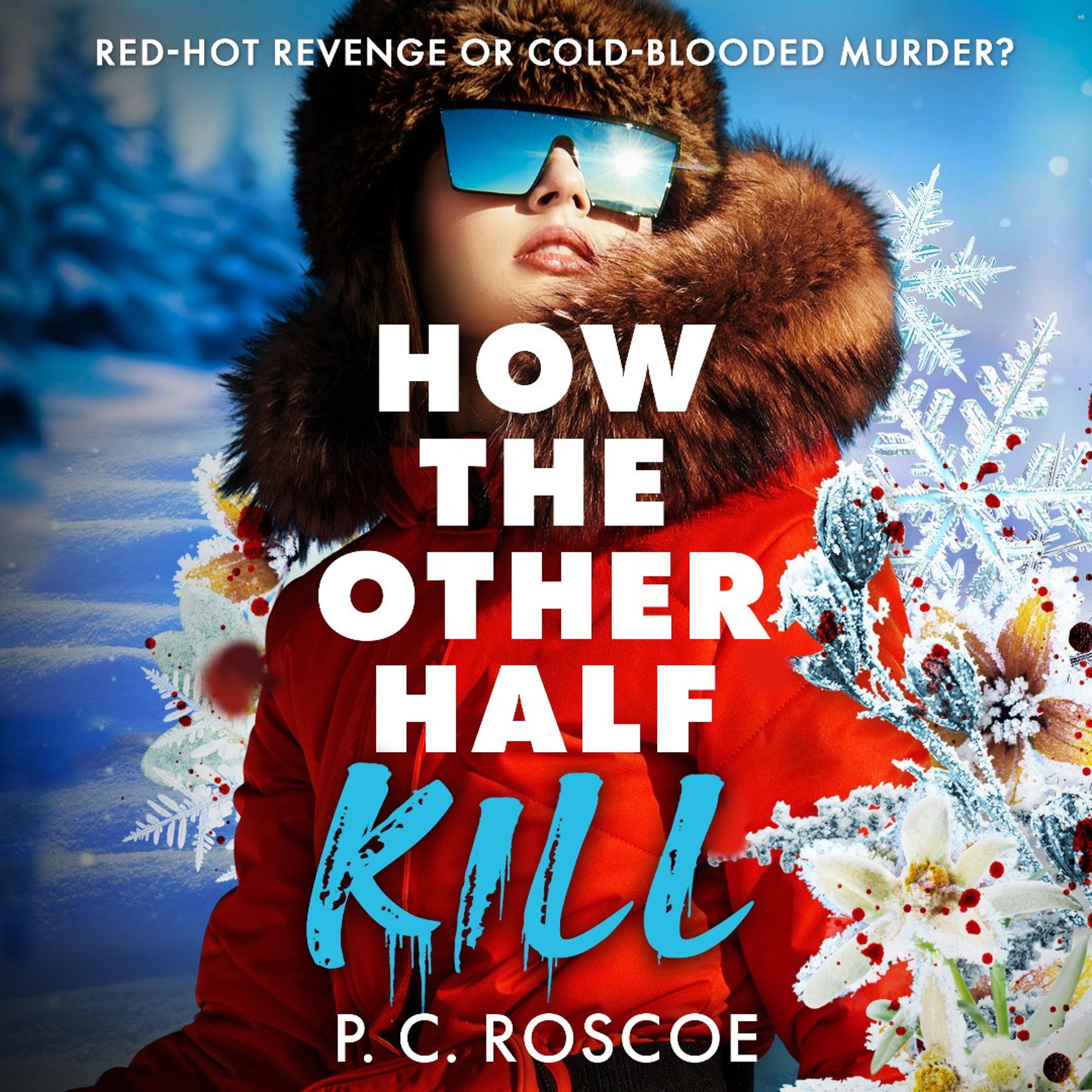 How the Other Half Kill by P.C. Roscoe, Read by Charlie Sanderson, Imogen Wilde, and Sid Sagar