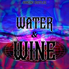 WATER & WINE (Banging Bootleg)