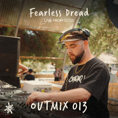 OUTMIX013: Fearless Dread [Live From OO25]