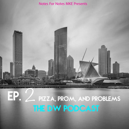 DW Podcast - EP 2.  Pizza, Prom And Problems