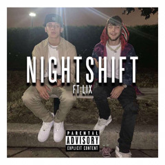 NightShift (Ft. Lil Lix)