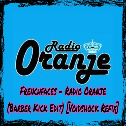 Frenchfaces - Radio Oranje (Barber Kick Edit)[Voidshock Refix]