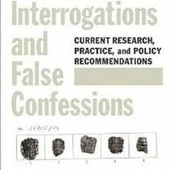 [Get] PDF 📚 Police Interrogations and False Confessions: Current Research, Practice,