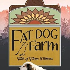 [Free] PDF 📫 Fat Dog Farm: Tails of Farm Failures by  Aleah Wicks [KINDLE PDF EBOOK