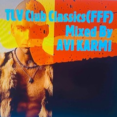 TLV Club Classics(FFF)- Part A -Live From Radio Tel Aviv -Mixed By Avi Karmi
