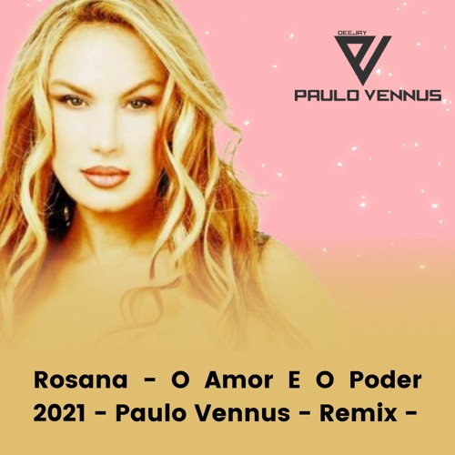 Rosana - O Amor E O Poder 2021 - Paulo Vennus - Remix -