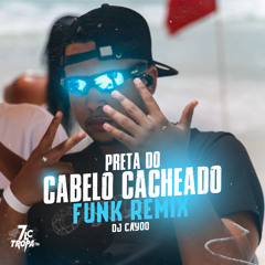 PRETA DO CABELO CACHEADO ( FUNK REMIX ) - DJ CAYOO