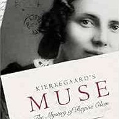 View KINDLE 📮 Kierkegaard's Muse: The Mystery of Regine Olsen by Joakim Garff,Alasta