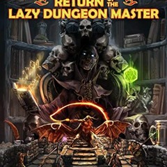 READ EPUB KINDLE PDF EBOOK Return of the Lazy Dungeon Master: Get more from your D&D games by prepar