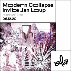 Chromé ep10 • Modern Collapse invite Jan Loup (06.12.20)