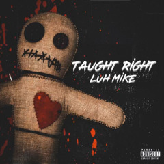 Luh Mike - Taught Right