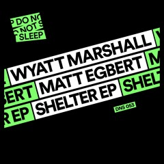 Premiere: Wyatt Marshall, Matt Egbert - Shelter [Do Not Sleep]