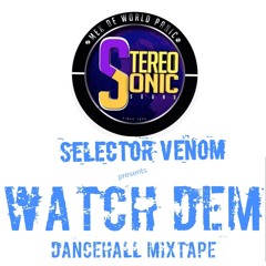 Stereo Sonic Watch Dem Dancehall Mixtape By Selector Venom