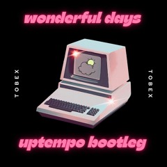 Wonderful Days - Uptempo Bootleg