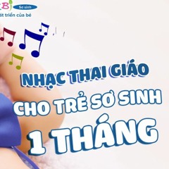 Nhạc Thai Giáo Cho Trẻ Sơ Sinh 1 Tháng Tuổi Giúp Bé Ngủ Ngon Sâu Giấc Phát Triển Trí Não Toàn Diện
