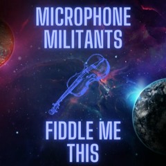 Microphone Militants - Fiddle Me This (Cliff, M.O.N.E.Y. DJ Fricshun)(Prod. By Cliff)