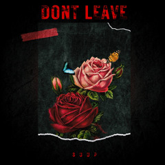 Don’t Leave (Freestyle)