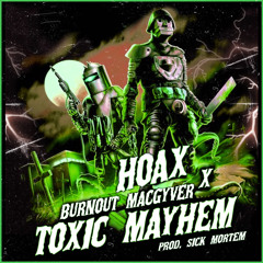 HOAX X BURNOUT MACGYVER - TOXIC MAYHEM
