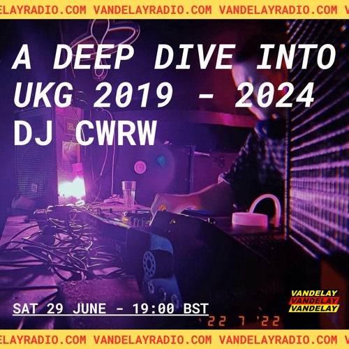 A Deep Dive into UKG 2019-2024 w/ DJ CWRW (29.06.24)